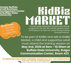 Flyer for KidBiz Market hosted by the Greater Buffalo Small Business Development Center at Buffalo State University. KidBiz Market is a small-scale entrepreneurial and educational program for 3rd through 6th grade students that ends with an open-air market on Elmwood Avenue where children sell their products. Market dates are June 20, July 18, and August 15. To participate, a child and a supportive adult must attend a training session on May 2, 2026 from 9:00 AM to 10:30 AM at Buffalo State University, Bulg